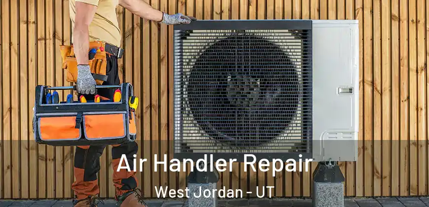 Air Handler Repair West Jordan - UT