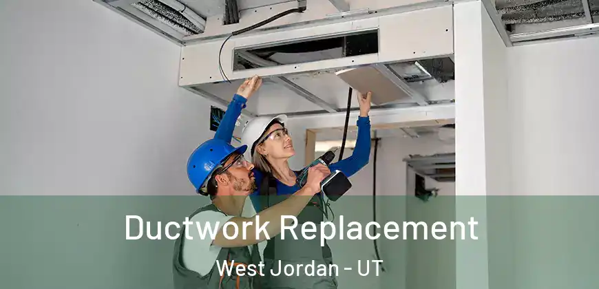 Ductwork Replacement West Jordan - UT