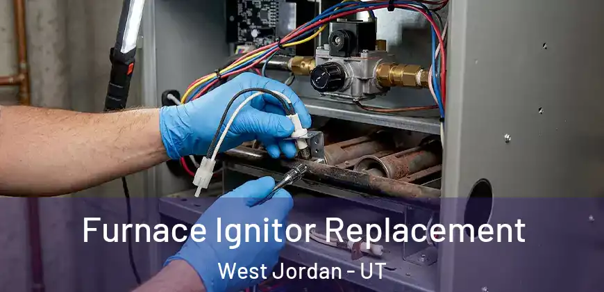 Furnace Ignitor Replacement West Jordan - UT