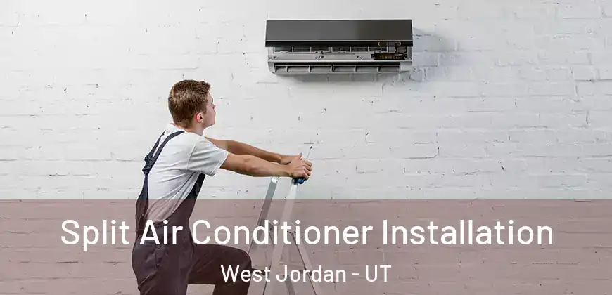 Split Air Conditioner Installation West Jordan - UT